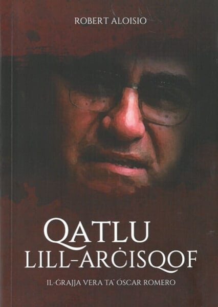 Qatlu Lill - Arcisqof - il-grajja vera ta' Oscar Romero.