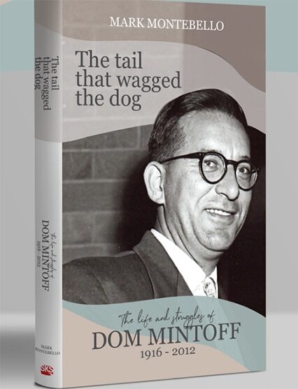 The Tail That Wagged The Dog - The Life And Struggle Of Dom Mintoff 1916-2012