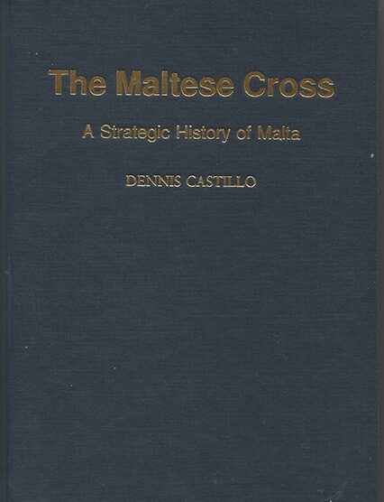 The Maltese Cross - A Strategic History Of Malta