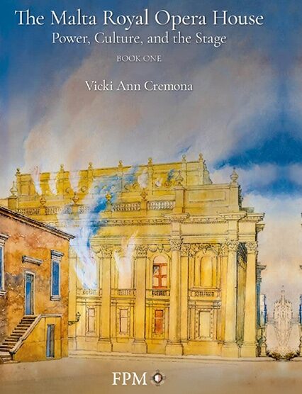 The Malta Royal Opera House - Power, Culture And The Stage (2 Volume Set)