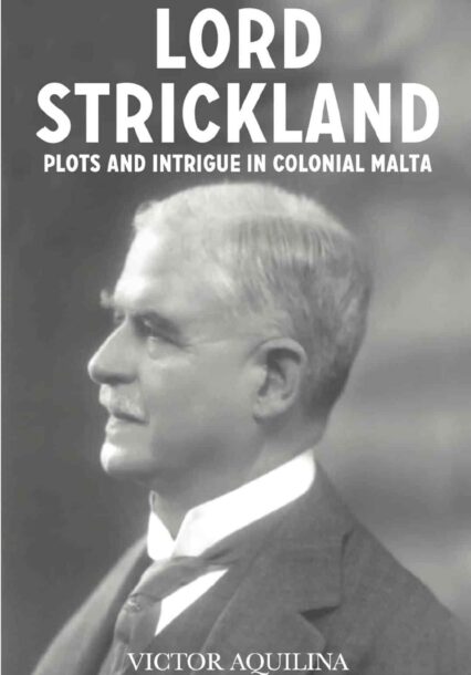 Lord Strickland, Plots And Intrigue In Colonial Malta